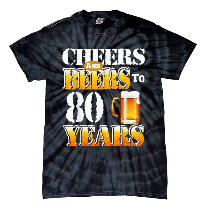 Cheers And Beers To 80 Years Funny 80th Birthday Beer Lover Tie-Dye T-Shirt