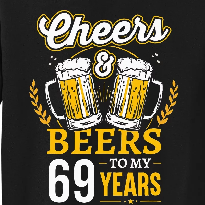 Cheers And Beers To My 69 Years Old 69th Birthday Tall Sweatshirt