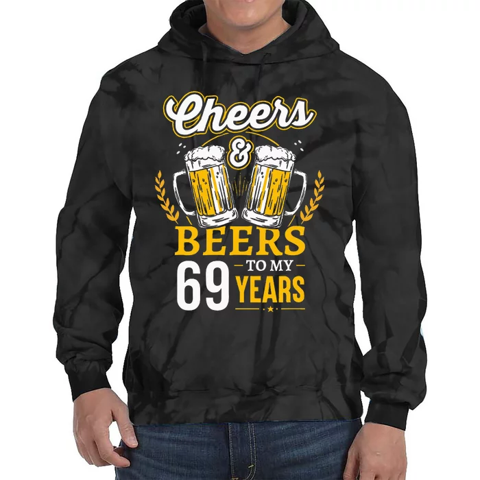 Cheers And Beers To My 69 Years Old 69th Birthday Tie Dye Hoodie