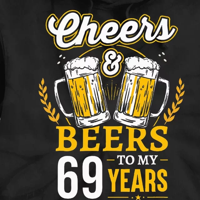 Cheers And Beers To My 69 Years Old 69th Birthday Tie Dye Hoodie