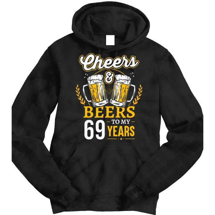 Cheers And Beers To My 69 Years Old 69th Birthday Tie Dye Hoodie