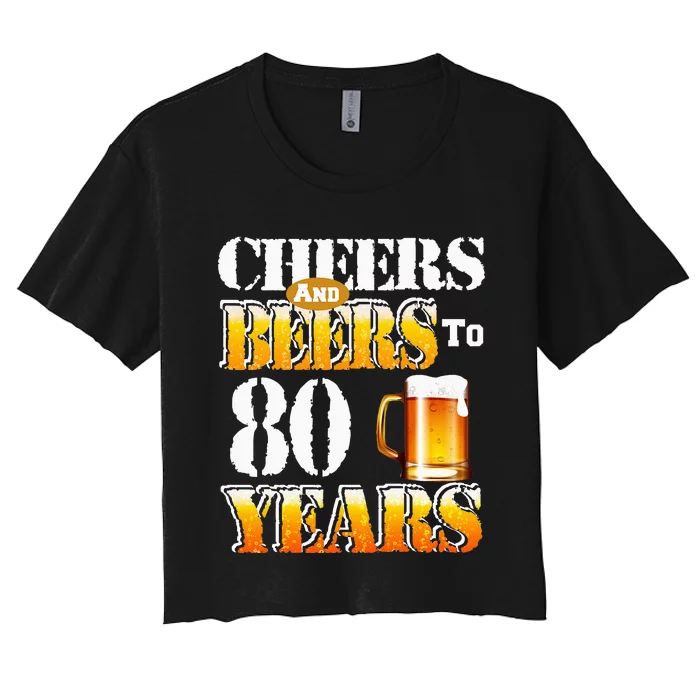 Cheers and Beers To 80 Years Birthday Party Women's Crop Top Tee