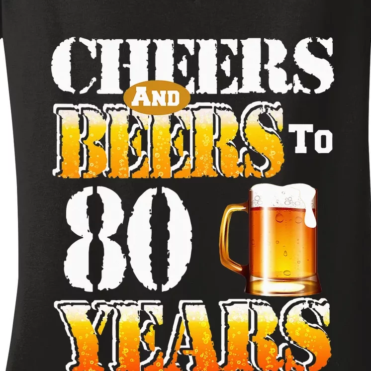 Cheers and Beers To 80 Years Birthday Party Women's V-Neck T-Shirt