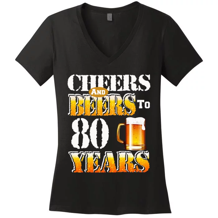 Cheers and Beers To 80 Years Birthday Party Women's V-Neck T-Shirt