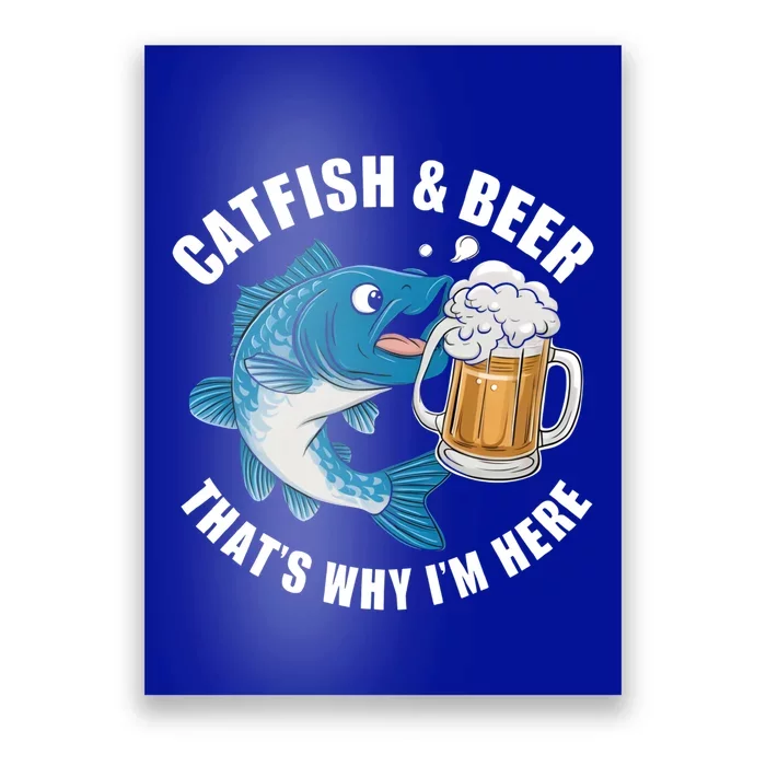 Catfish And Beer ThatS Why I Am Here Fishing Fish Outfit Meaningful Gift Poster