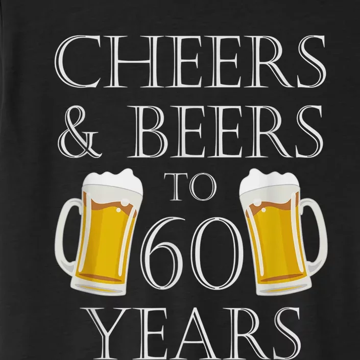 Cheers and Beers to 60 Years - 60th Birthday Gift ChromaSoft Performance T-Shirt