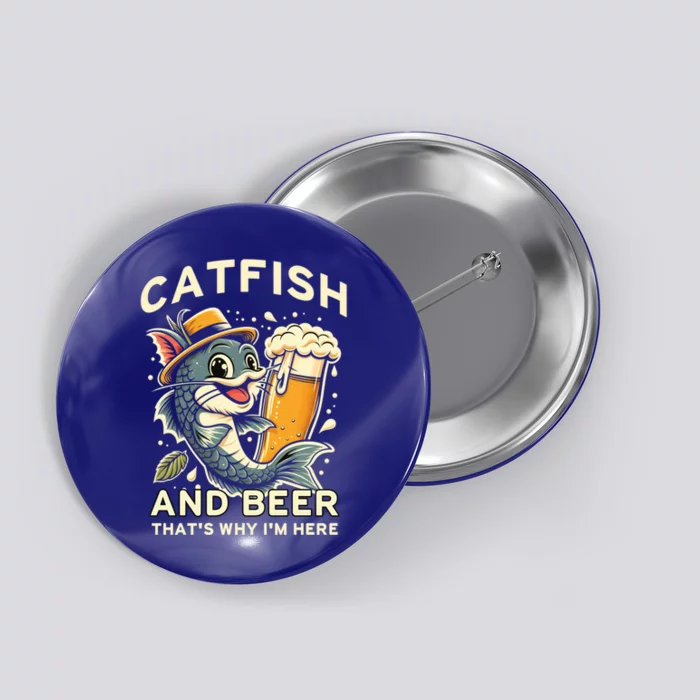 Catfish And Beer ThatS Why IM Here For Catfish Fishing Lover Funny Gift Button