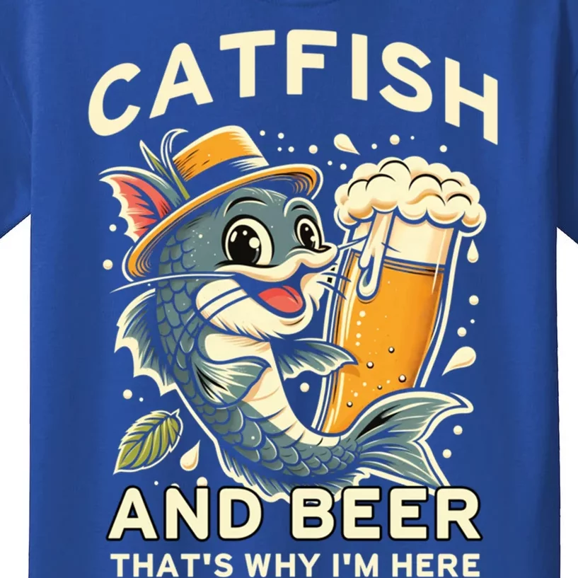 Catfish And Beer ThatS Why IM Here For Catfish Fishing Lover Funny Gift Kids T-Shirt