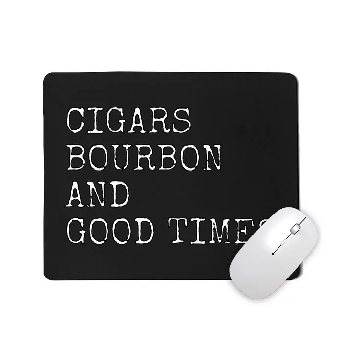 Cigars and Bourbon Good Times Drinking Smoking Mousepad