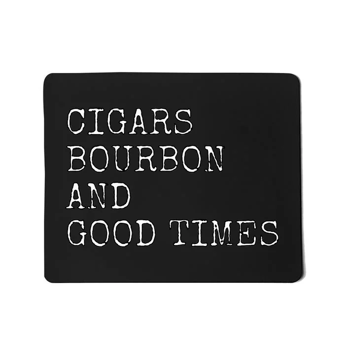 Cigars and Bourbon Good Times Drinking Smoking Mousepad