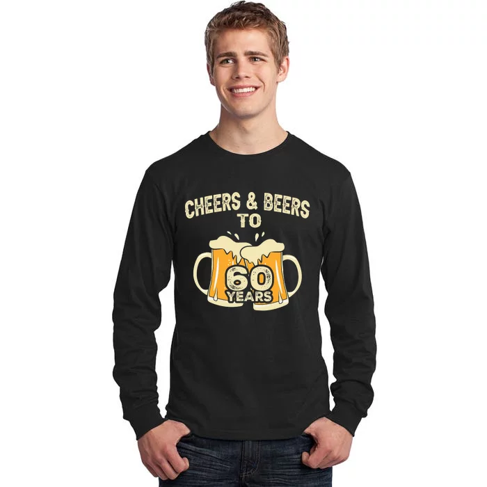 Cheers And Beers To 60 Years Old Birthday 60th Birthday Tall Long Sleeve T-Shirt