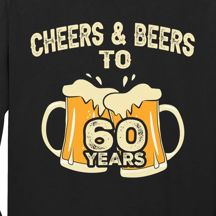 Cheers And Beers To 60 Years Old Birthday 60th Birthday Tall Long Sleeve T-Shirt