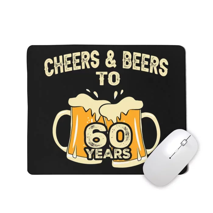 Cheers And Beers To 60 Years Old Birthday 60th Birthday Mousepad