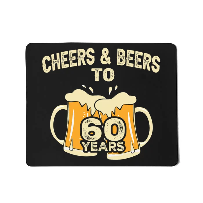 Cheers And Beers To 60 Years Old Birthday 60th Birthday Mousepad