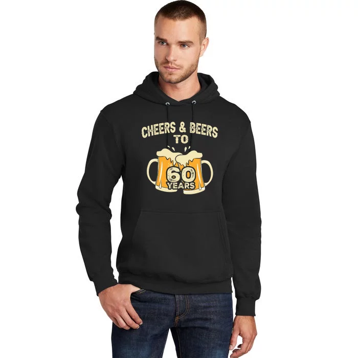 Cheers And Beers To 60 Years Old Birthday 60th Birthday Tall Hoodie