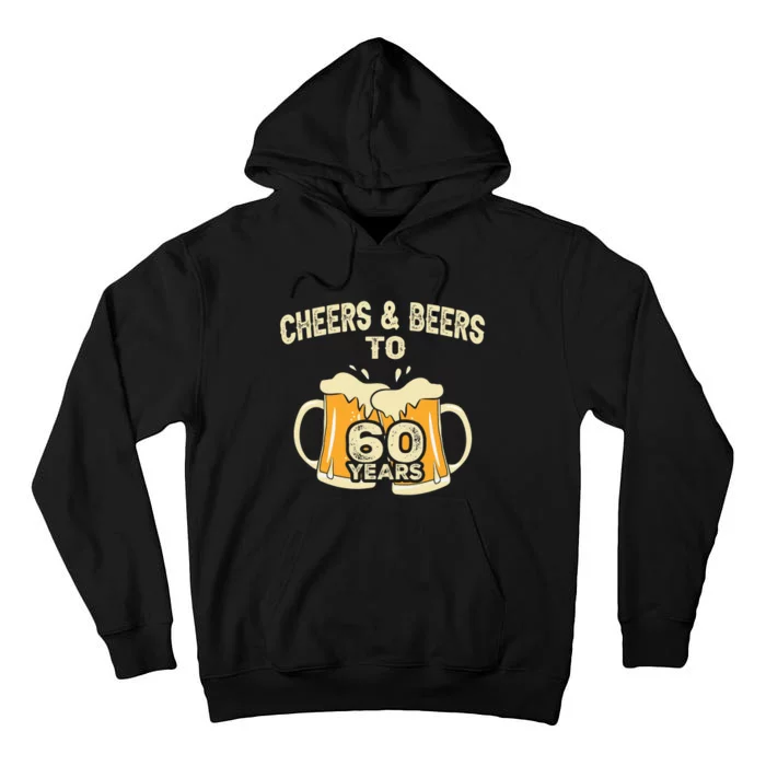 Cheers And Beers To 60 Years Old Birthday 60th Birthday Tall Hoodie