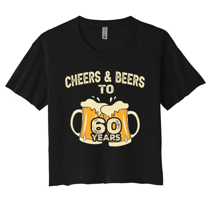 Cheers And Beers To 60 Years Old Birthday 60th Birthday Women's Crop Top Tee