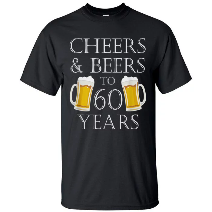 Cheers and Beers to 60 Years - 60th Birthday Gift Tall T-Shirt