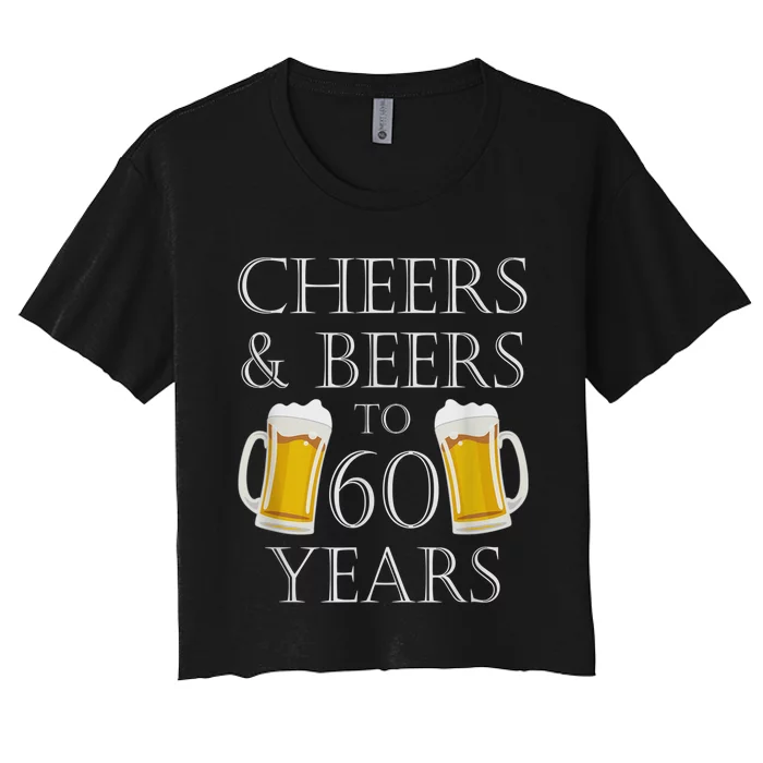 Cheers and Beers to 60 Years - 60th Birthday Gift Women's Crop Top Tee