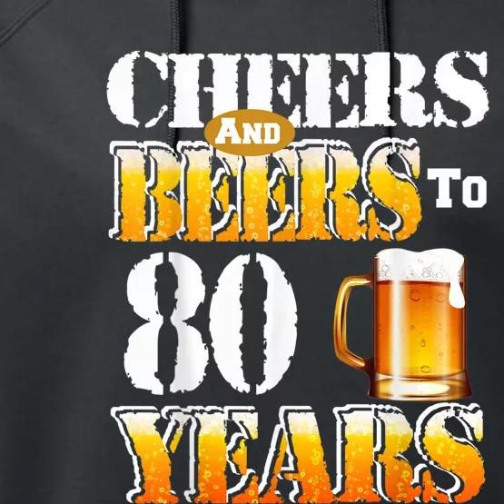 Cheers And Beers To 80 Years Funny 80th Birthday Beer Lover Performance Fleece Hoodie