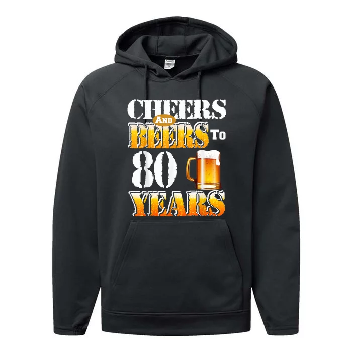 Cheers And Beers To 80 Years Funny 80th Birthday Beer Lover Performance Fleece Hoodie