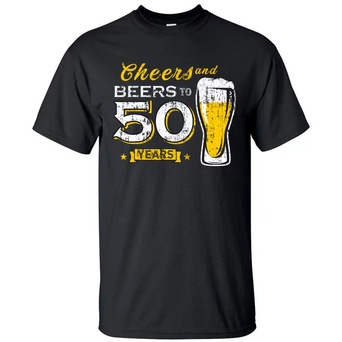 Cheers And Beers To 50 Years 50th Funny Birthday Party Gifts Tall T-Shirt