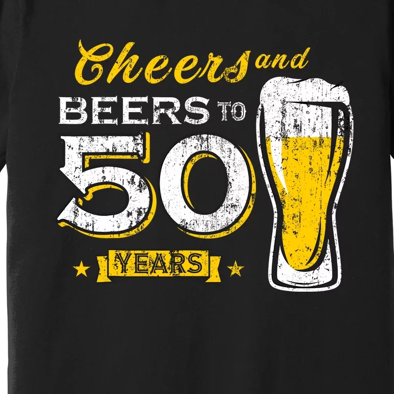 Cheers And Beers To 50 Years 50th Funny Birthday Party Gifts Premium T-Shirt