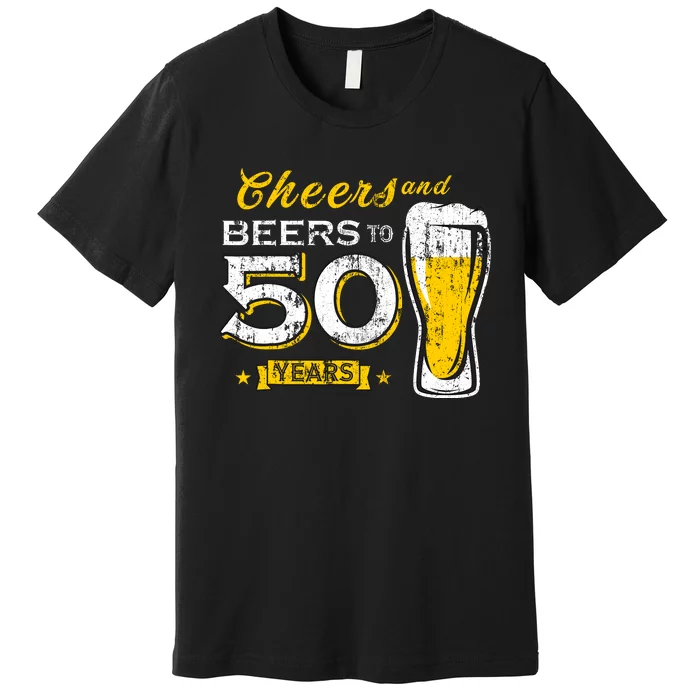 Cheers And Beers To 50 Years 50th Funny Birthday Party Gifts Premium T-Shirt