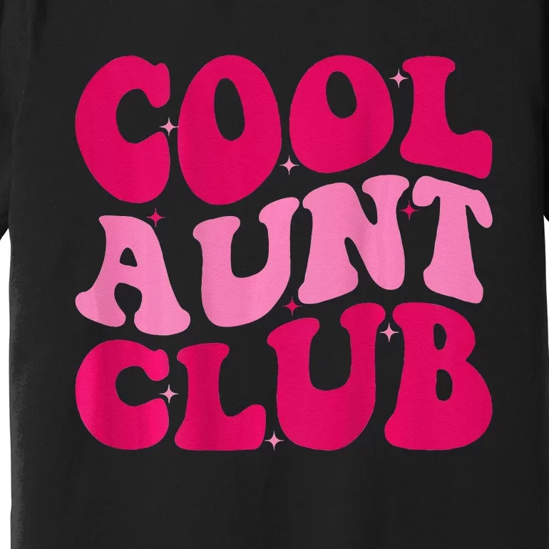 Cool Aunt Club Funny Aunt Apparel Cute Aunt Groovy Women Premium T-Shirt