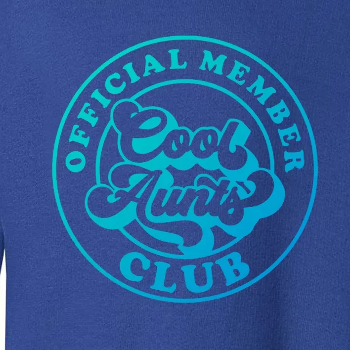 Cool Aunts Club Member Club Auntie Best Aunts Great Gift Toddler Sweatshirt