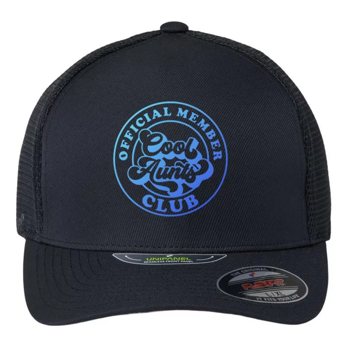 Cool Aunts Club Member Club Auntie Best Aunts Great Gift Flexfit Unipanel Trucker Cap