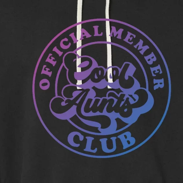 Cool Aunts Club Member Club Auntie Best Aunts Great Gift Garment-Dyed Fleece Hoodie