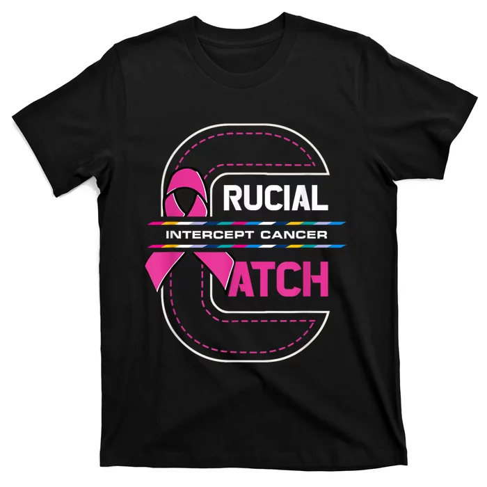 Crucial A Catch Intercept Cancer Breast Cancer Awareness T-Shirt