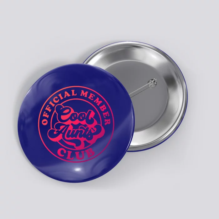 Cool Aunts Club Member Club Auntie Best Aunts Great Gift Button