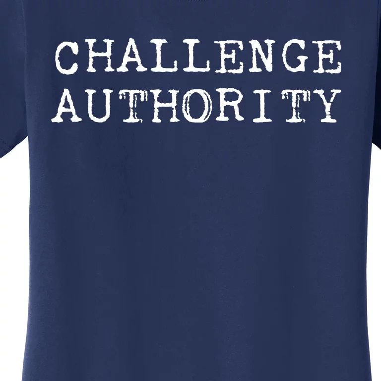 Challenge Authority Civil Rights Social Justice Protest Women's T-Shirt