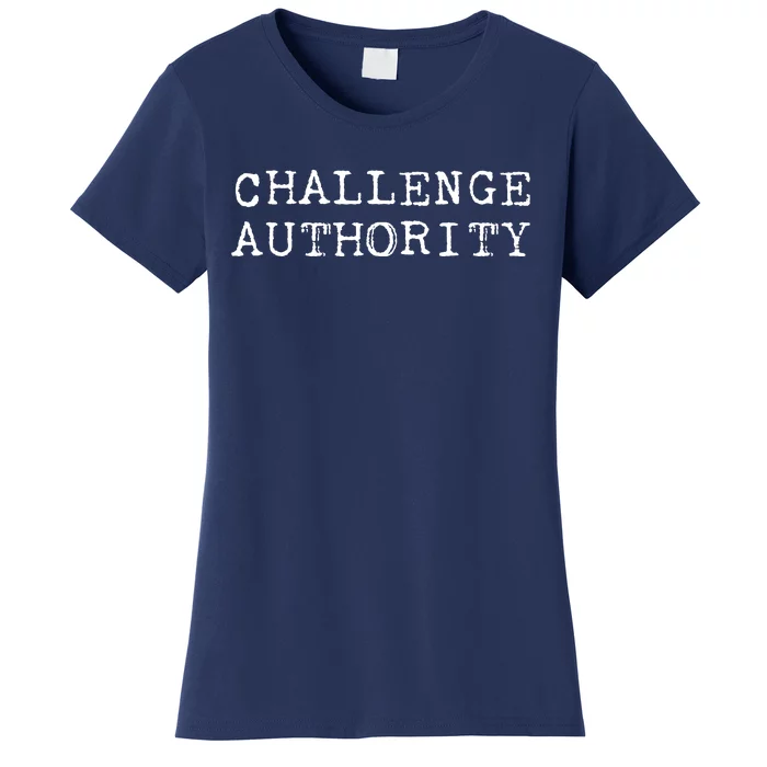 Challenge Authority Civil Rights Social Justice Protest Women's T-Shirt