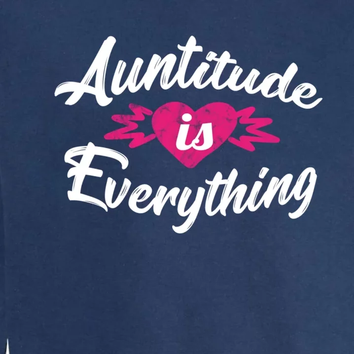 Crazy Aunt Crazy Sister Auntitude Is Everything Aunt Gift Cool Gift Garment-Dyed Sweatshirt