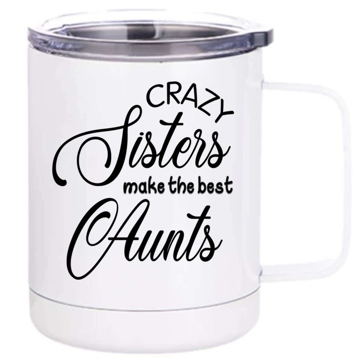 Crazy Aunt Crazy Sisters Make The Best Aunts Funny Family Gift Front & Back 12oz Stainless Steel Tumbler Cup