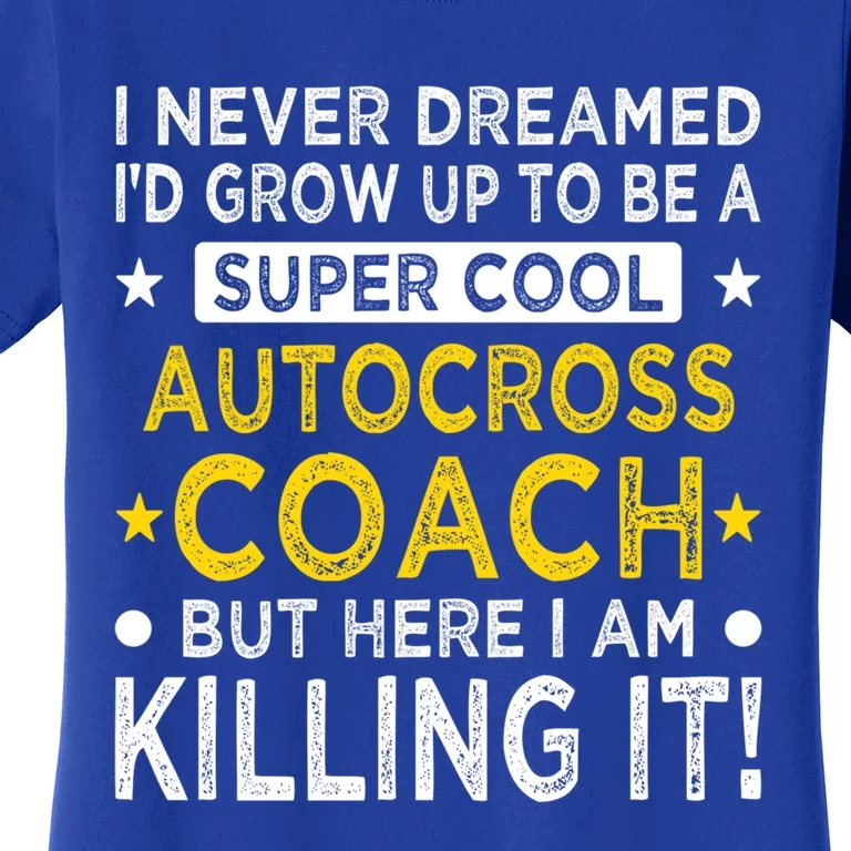 Cool Autocross Coach Funny Auto Racing Humor Race Car Driver Gift Women's T-Shirt