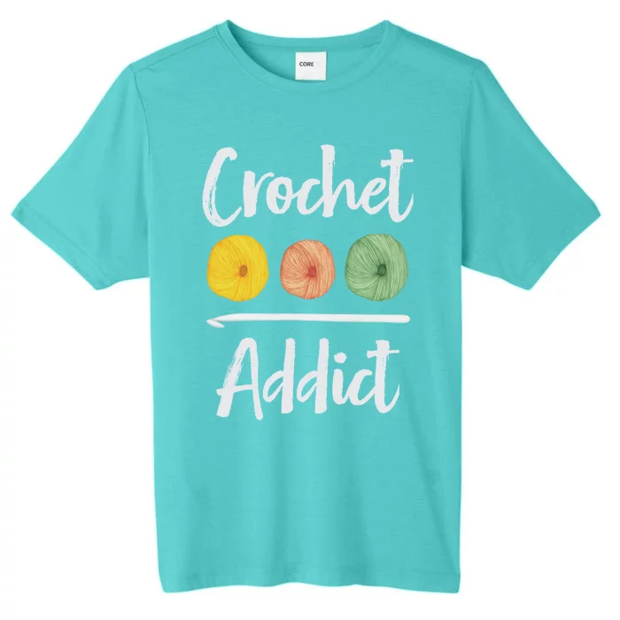 Crochet Addict Crocheting Gift For Mom Crocheters Yarn Lover Gift ChromaSoft Performance T-Shirt