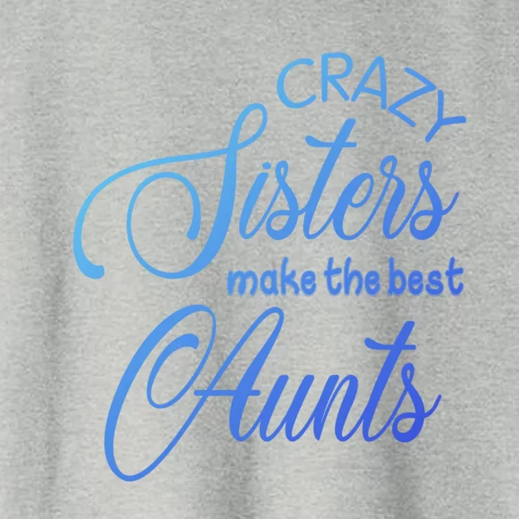 Crazy Aunt Crazy Sisters Make The Best Aunts Funny Family Gift Women's Crop Top Tee