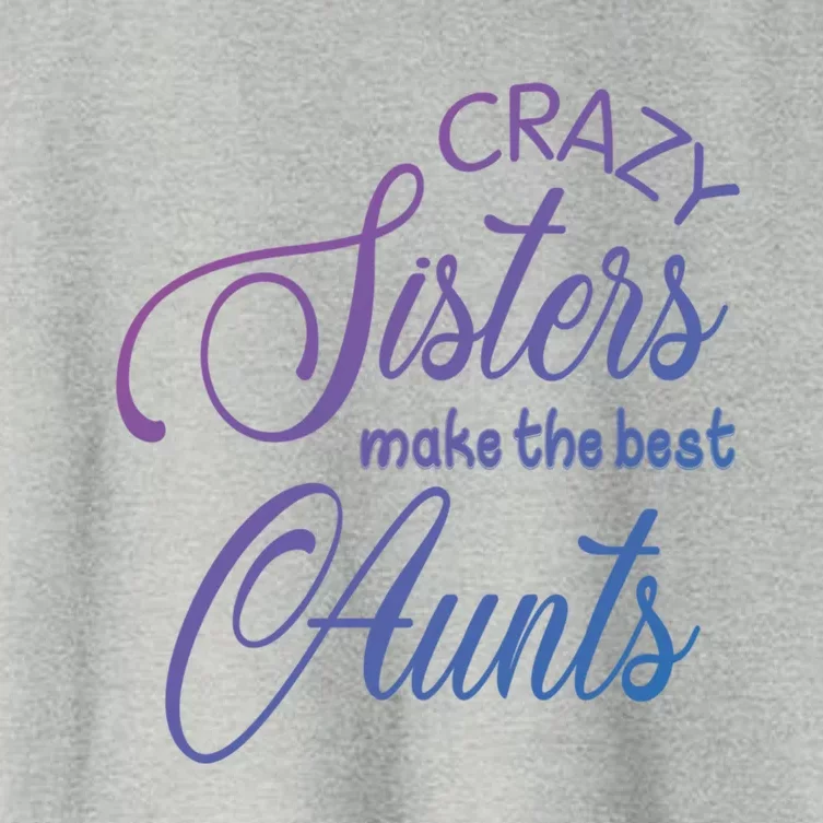 Crazy Aunt Crazy Sisters Make The Best Aunts Funny Family Gift Women's Crop Top Tee