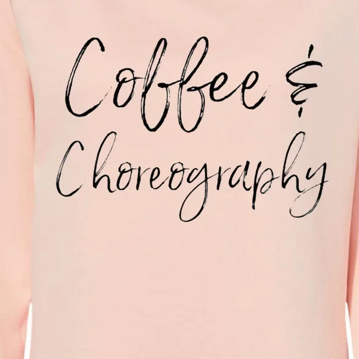 Coffee And Choreography Dance Fitness Instructor Ballet Womens California Wash Sweatshirt