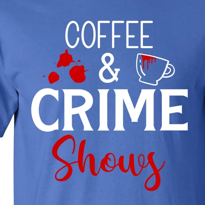 Coffee And Crime Shows Cool Gift Tall T-Shirt