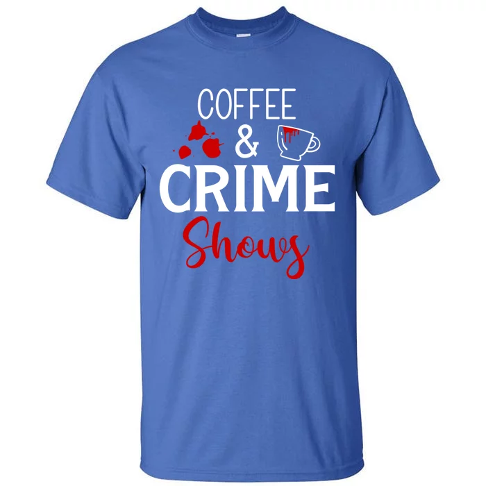 Coffee And Crime Shows Cool Gift Tall T-Shirt