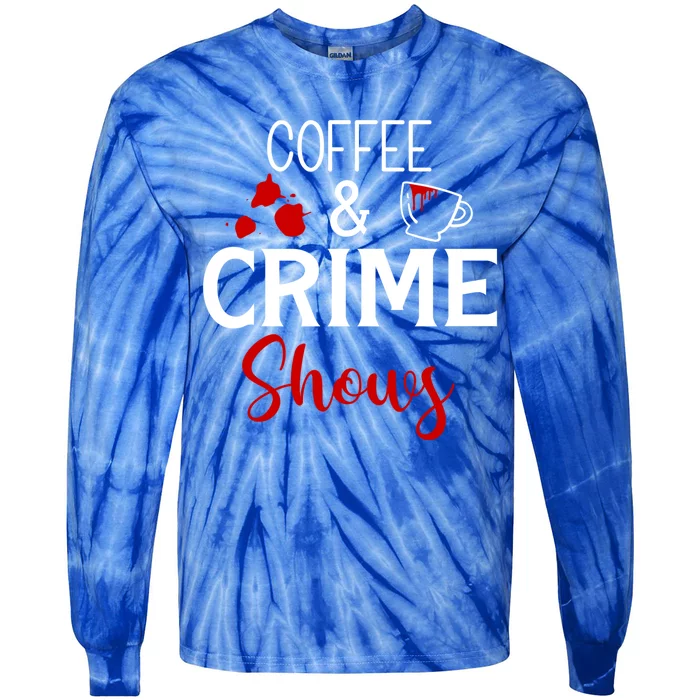 Coffee And Crime Shows Cool Gift Tie-Dye Long Sleeve Shirt