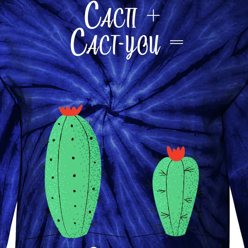 Cacti Cact-You Equals Cactus Tie-Dye Long Sleeve Shirt