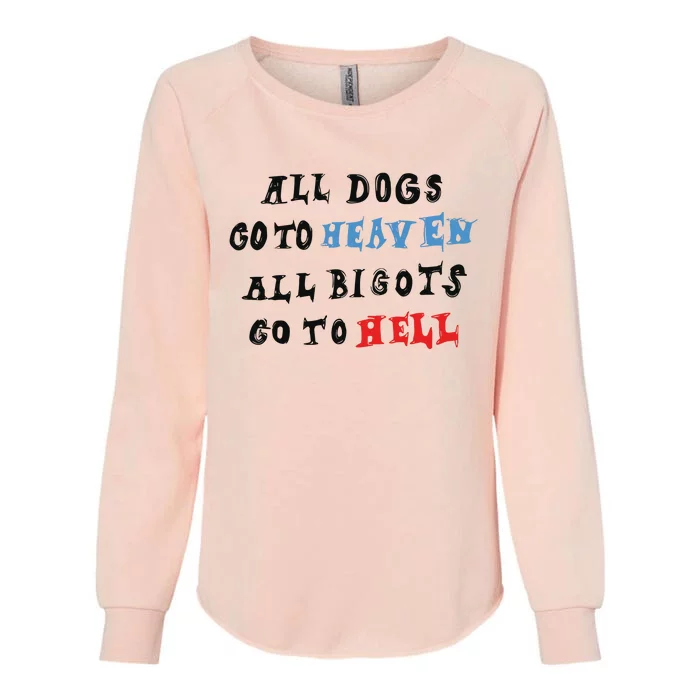 Chnge All Dogs Go To Heaven All Bigots Go To Hell Womens California Wash Sweatshirt