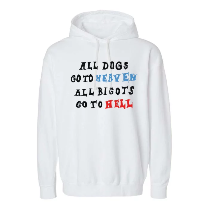 Chnge All Dogs Go To Heaven All Bigots Go To Hell Garment-Dyed Fleece Hoodie