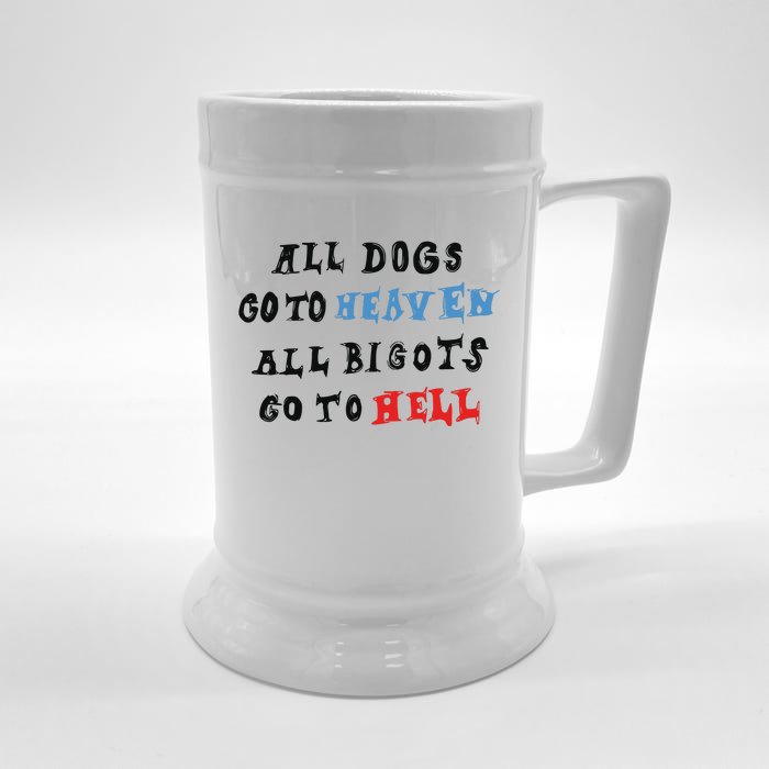 Chnge All Dogs Go To Heaven All Bigots Go To Hell Front & Back Beer Stein